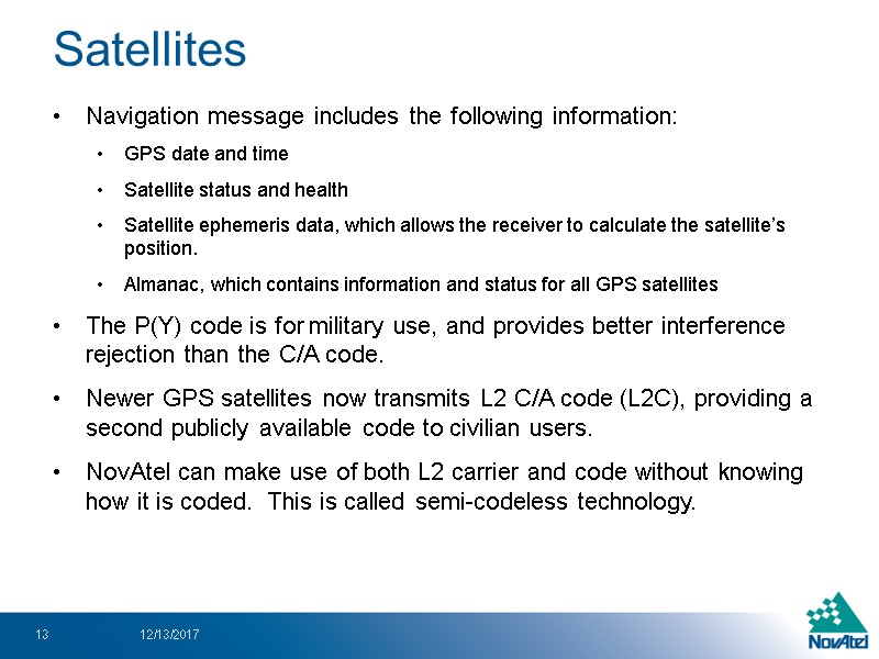 Satellites Navigation message includes the following information: GPS date and time Satellite status and